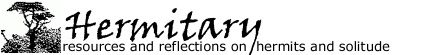 Hermitary: resources and reflections on hermits and solitude